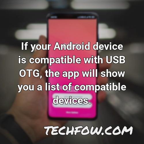 if your android device is compatible with usb otg the app will show you a list of compatible devices