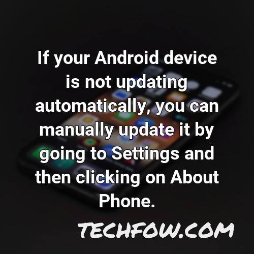 if your android device is not updating automatically you can manually update it by going to settings and then clicking on about phone
