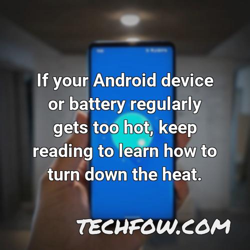 if your android device or battery regularly gets too hot keep reading to learn how to turn down the heat