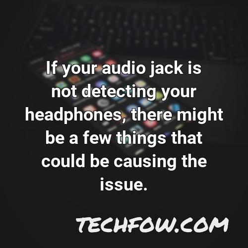 if your audio jack is not detecting your headphones there might be a few things that could be causing the issue