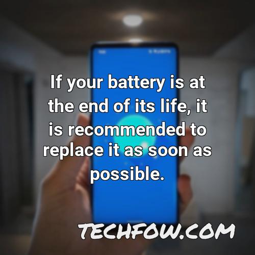 if your battery is at the end of its life it is recommended to replace it as soon as possible