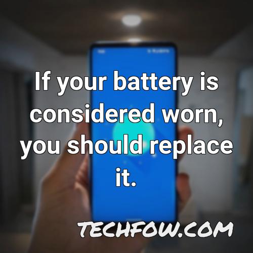 if your battery is considered worn you should replace it