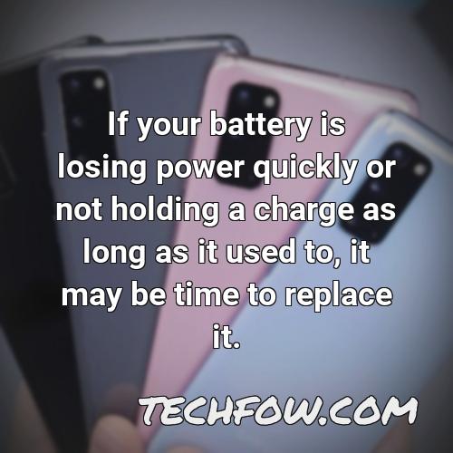 if your battery is losing power quickly or not holding a charge as long as it used to it may be time to replace it