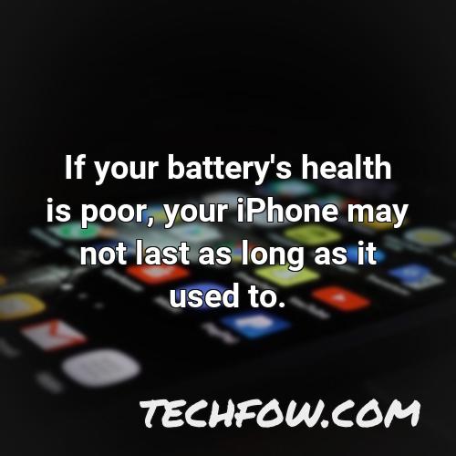 if your battery s health is poor your iphone may not last as long as it used to