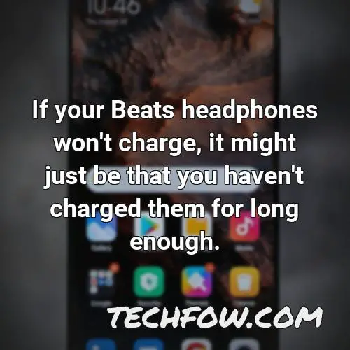 if your beats headphones won t charge it might just be that you haven t charged them for long enough