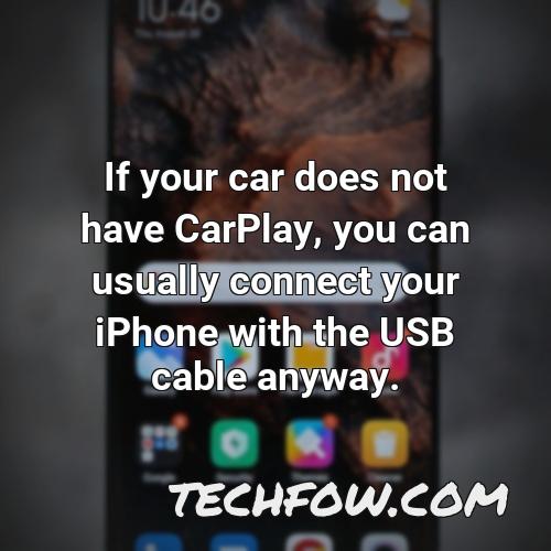 if your car does not have carplay you can usually connect your iphone with the usb cable anyway