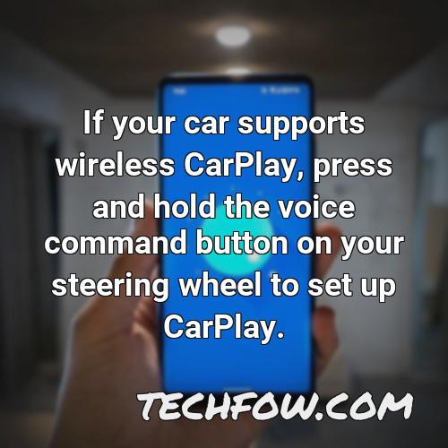 if your car supports wireless carplay press and hold the voice command button on your steering wheel to set up carplay