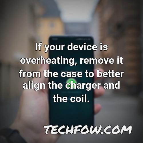 if your device is overheating remove it from the case to better align the charger and the coil