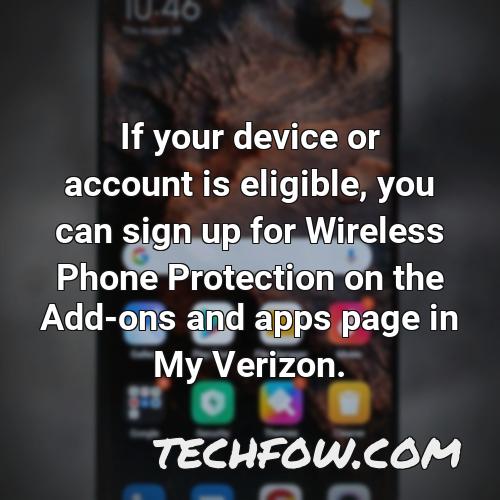 if your device or account is eligible you can sign up for wireless phone protection on the add ons and apps page in my verizon