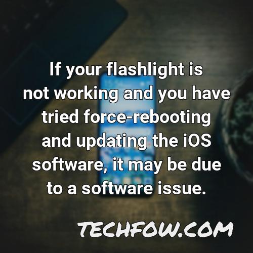 if your flashlight is not working and you have tried force rebooting and updating the ios software it may be due to a software issue
