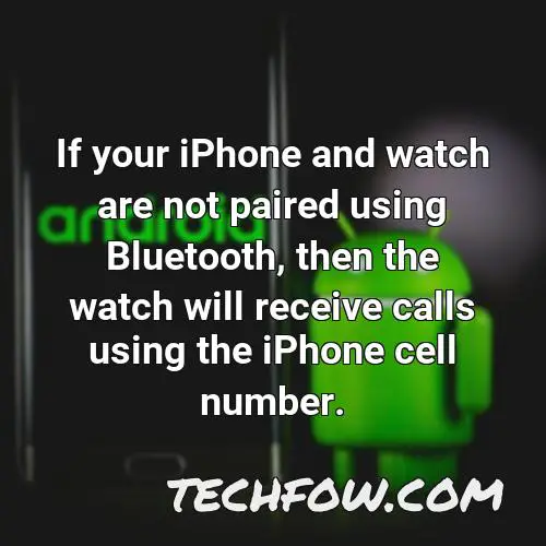 if your iphone and watch are not paired using bluetooth then the watch will receive calls using the iphone cell number