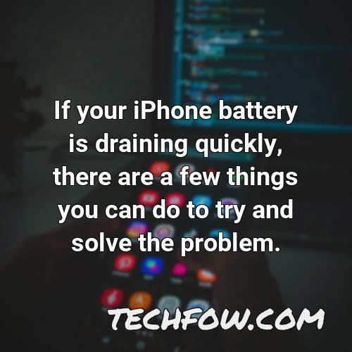 if your iphone battery is draining quickly there are a few things you can do to try and solve the problem