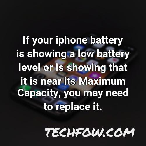 if your iphone battery is showing a low battery level or is showing that it is near its maximum capacity you may need to replace it