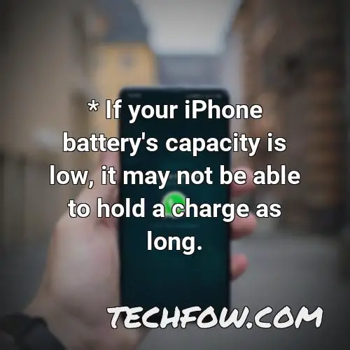 if your iphone battery s capacity is low it may not be able to hold a charge as long