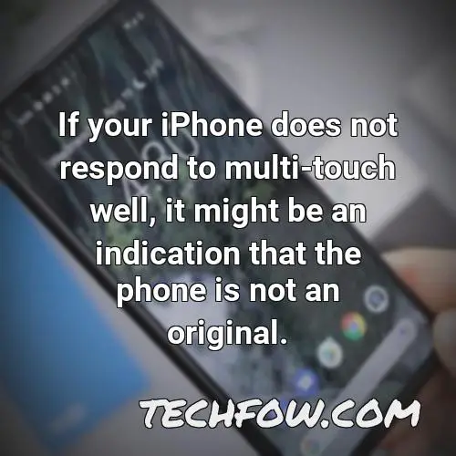if your iphone does not respond to multi touch well it might be an indication that the phone is not an original
