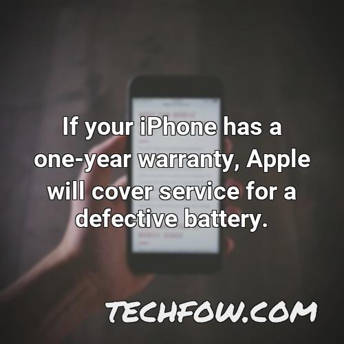 if your iphone has a one year warranty apple will cover service for a defective battery