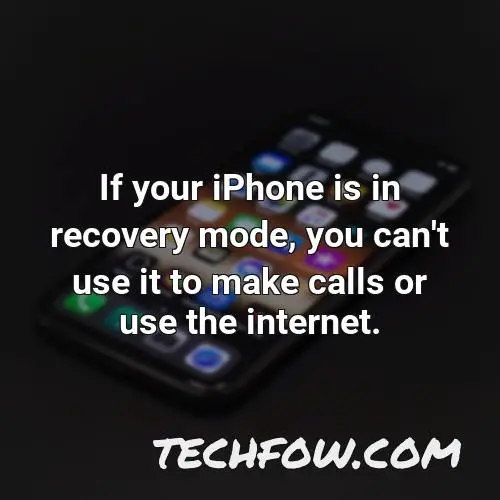 if your iphone is in recovery mode you can t use it to make calls or use the internet