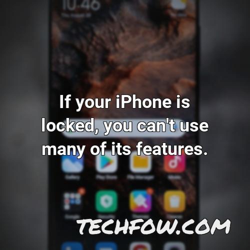 if your iphone is locked you can t use many of its features