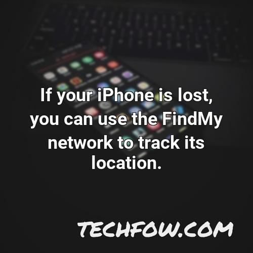 if your iphone is lost you can use the findmy network to track its location