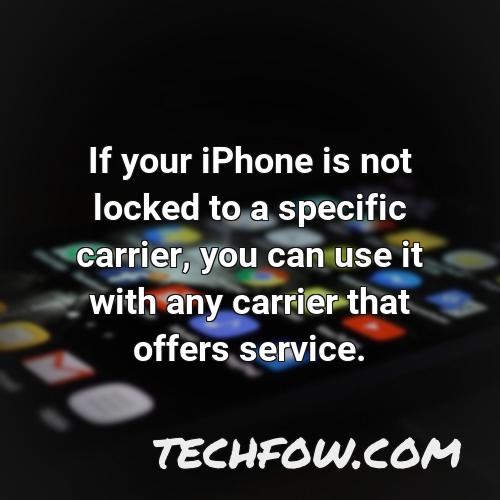 if your iphone is not locked to a specific carrier you can use it with any carrier that offers service