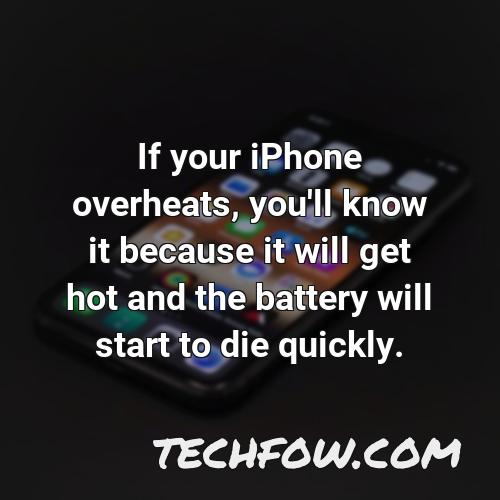 if your iphone overheats you ll know it because it will get hot and the battery will start to die quickly