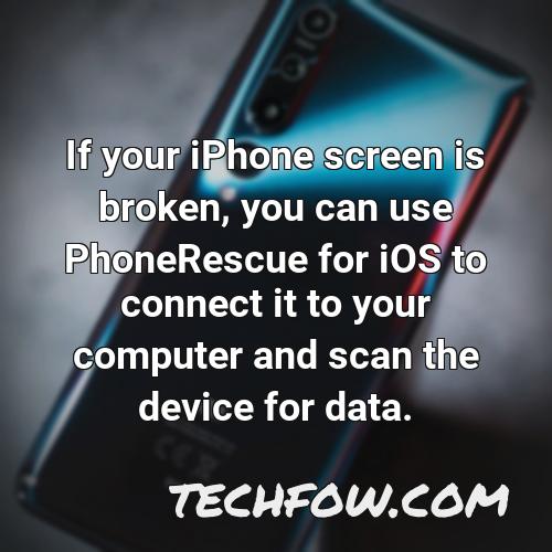 if your iphone screen is broken you can use phonerescue for ios to connect it to your computer and scan the device for data