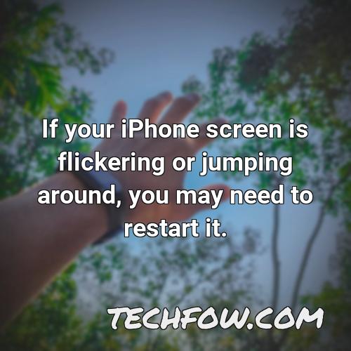 if your iphone screen is flickering or jumping around you may need to restart it
