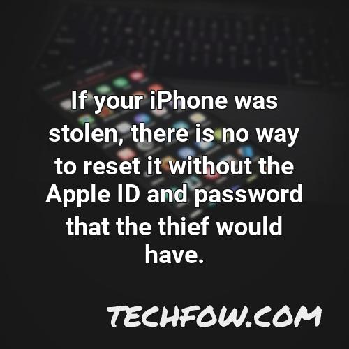 if your iphone was stolen there is no way to reset it without the apple id and password that the thief would have
