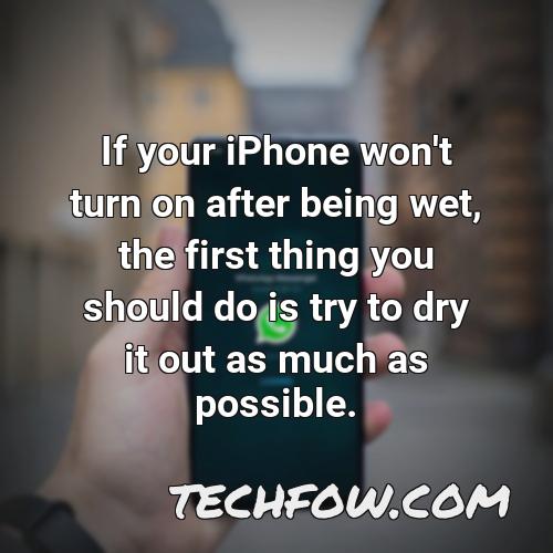 if your iphone won t turn on after being wet the first thing you should do is try to dry it out as much as possible