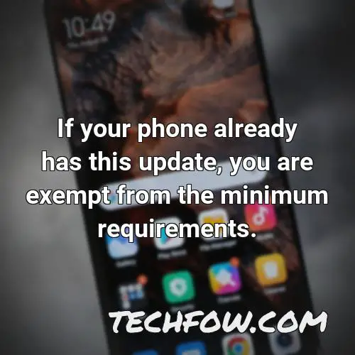 if your phone already has this update you are exempt from the minimum requirements