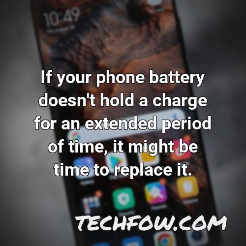 if your phone battery doesn t hold a charge for an extended period of time it might be time to replace it