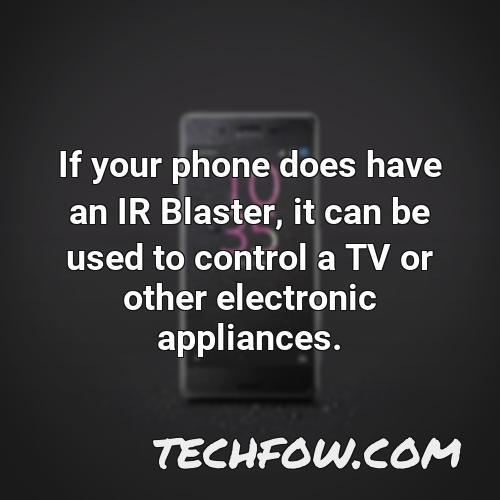 if your phone does have an ir blaster it can be used to control a tv or other electronic appliances