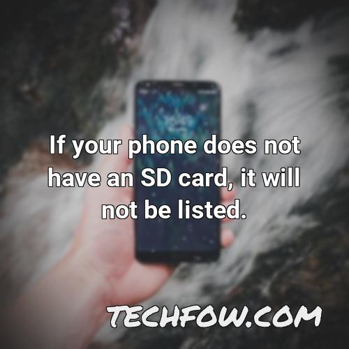 if your phone does not have an sd card it will not be listed