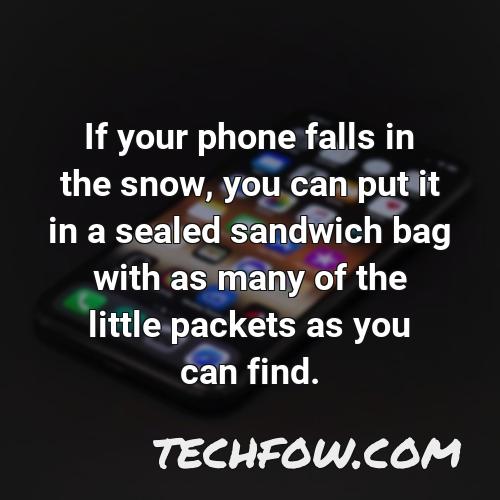 if your phone falls in the snow you can put it in a sealed sandwich bag with as many of the little packets as you can find
