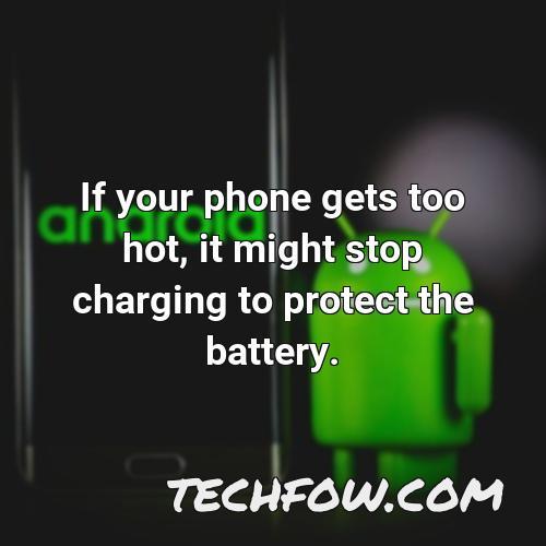 if your phone gets too hot it might stop charging to protect the battery