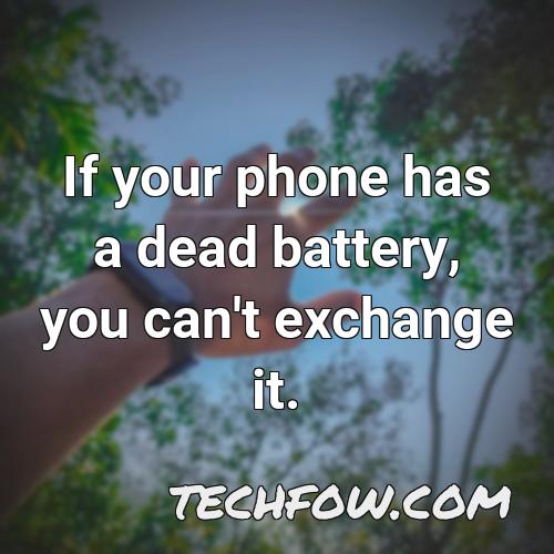 if your phone has a dead battery you can t exchange it