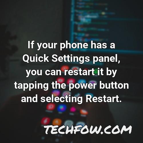 if your phone has a quick settings panel you can restart it by tapping the power button and selecting restart