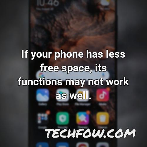 if your phone has less free space its functions may not work as well