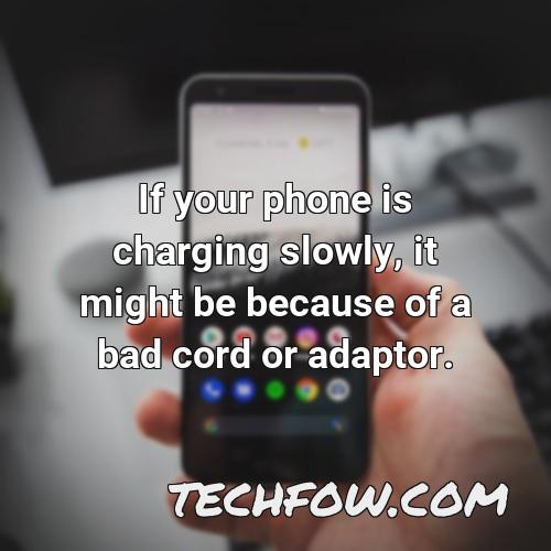 if your phone is charging slowly it might be because of a bad cord or adaptor