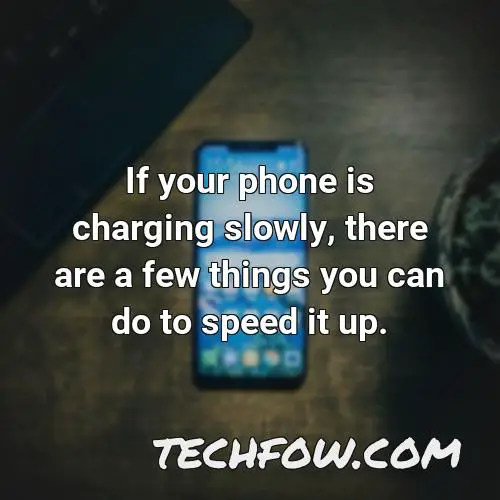 if your phone is charging slowly there are a few things you can do to speed it up