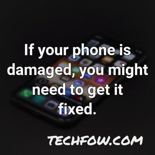 if your phone is damaged you might need to get it