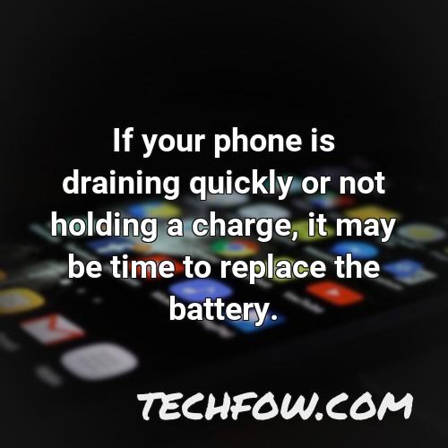 if your phone is draining quickly or not holding a charge it may be time to replace the battery