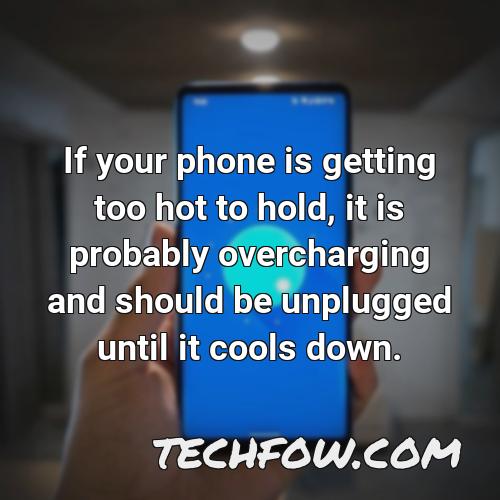 if your phone is getting too hot to hold it is probably overcharging and should be unplugged until it cools down