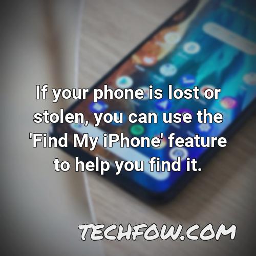 if your phone is lost or stolen you can use the find my iphone feature to help you find it