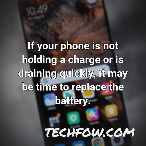if your phone is not holding a charge or is draining quickly it may be time to replace the battery