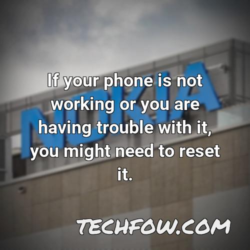 if your phone is not working or you are having trouble with it you might need to reset it