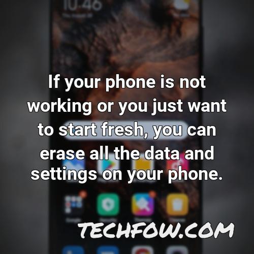 if your phone is not working or you just want to start fresh you can erase all the data and settings on your phone