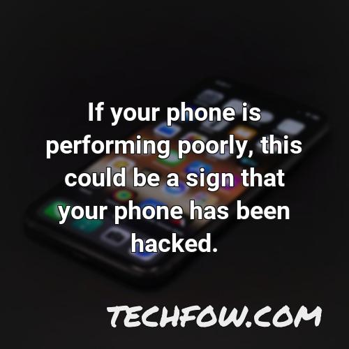 if your phone is performing poorly this could be a sign that your phone has been hacked