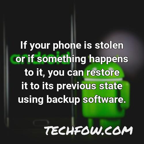 if your phone is stolen or if something happens to it you can restore it to its previous state using backup software