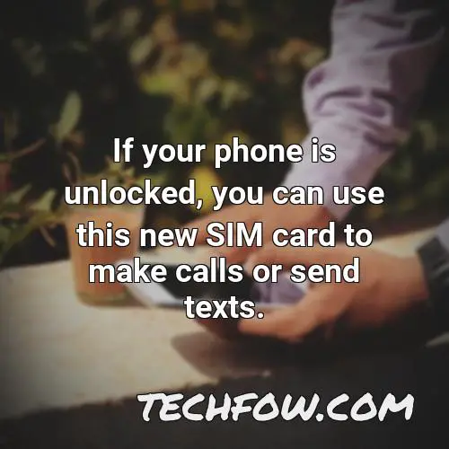 if your phone is unlocked you can use this new sim card to make calls or send